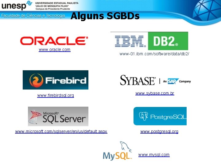 Alguns SGBDs www. oracle. com www. firebirdsql. org www. microsoft. com/sqlserver/en/us/default. aspx www-01. ibm.