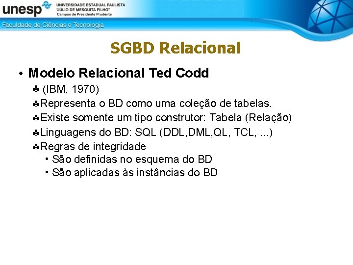 SGBD Relacional • Modelo Relacional Ted Codd (IBM, 1970) Representa o BD como uma