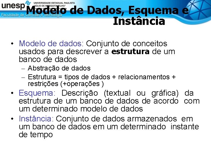 Modelo de Dados, Esquema e Instância • Modelo de dados: Conjunto de conceitos usados