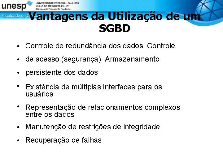 Vantagens da Utilização de um SGBD • Controle de redundância dos dados Controle •