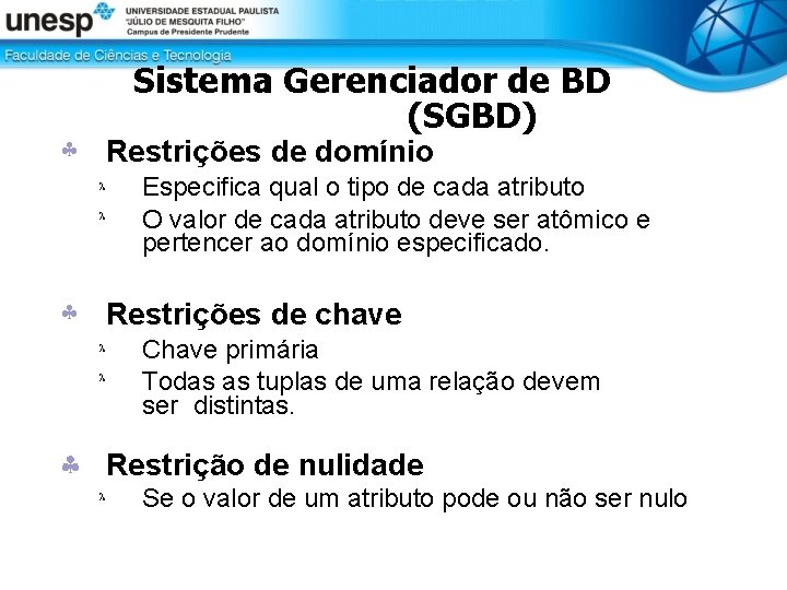 Sistema Gerenciador de BD (SGBD) Restrições de domínio Especifica qual o tipo de cada