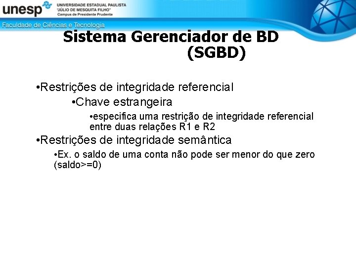 Sistema Gerenciador de BD (SGBD) • Restrições de integridade referencial • Chave estrangeira •