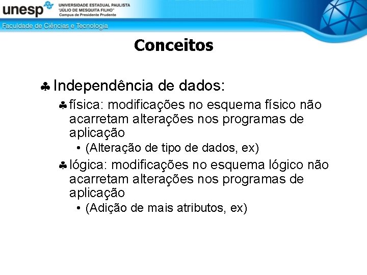 Conceitos Independência de dados: física: modificações no esquema físico não acarretam alterações nos programas