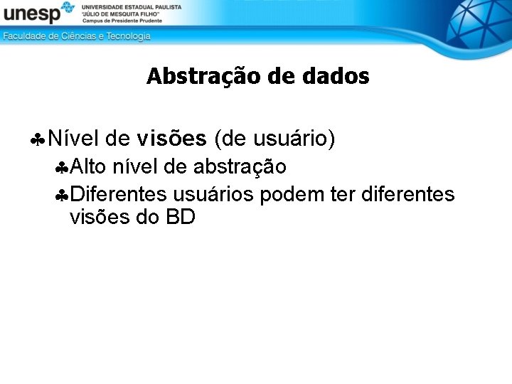 Abstração de dados Nível de visões (de usuário) Alto nível de abstração Diferentes usuários