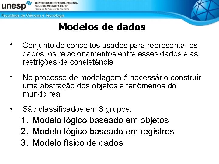 Modelos de dados • Conjunto de conceitos usados para representar os dados, os relacionamentos