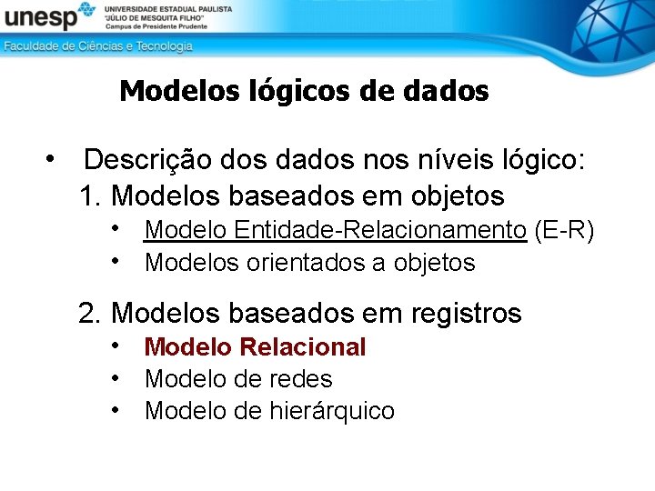 Modelos lógicos de dados • Descrição dos dados níveis lógico: 1. Modelos baseados em