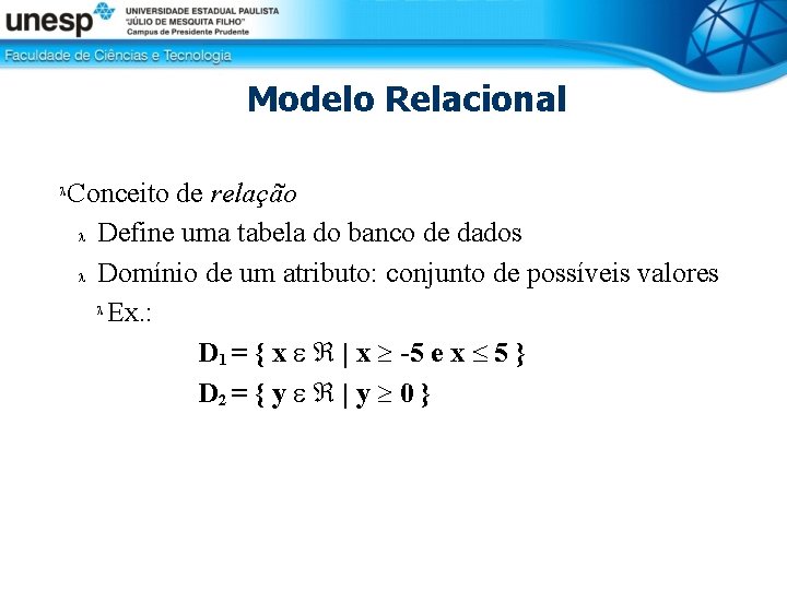 Modelo Relacional Conceito de relação Define uma tabela do banco de dados Domínio de