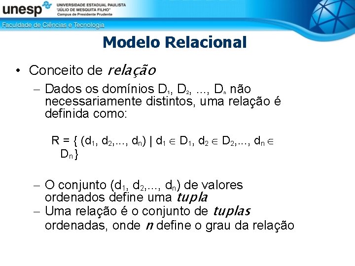 Modelo Relacional • Conceito de relação – Dados os domínios D , . .