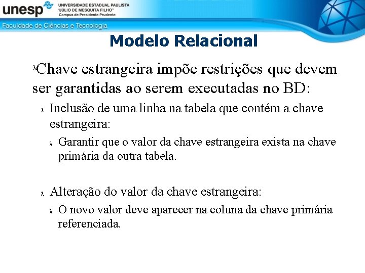 Modelo Relacional Chave estrangeira impõe restrições que devem ser garantidas ao serem executadas no