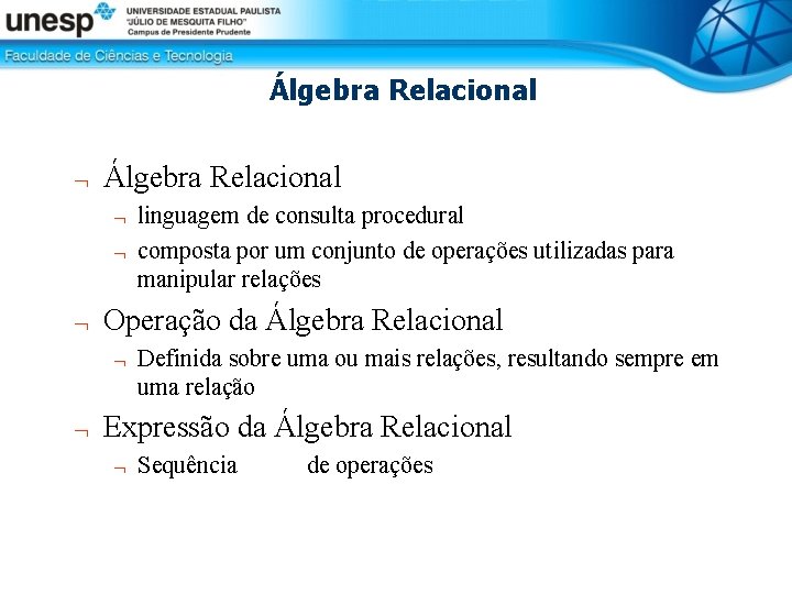 Álgebra Relacional linguagem de consulta procedural composta por um conjunto de operações utilizadas para
