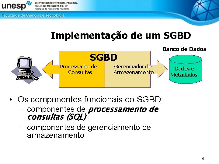 Implementação de um SGBD Processador de Consultas Banco de Dados Gerenciador de Armazenamento Dados