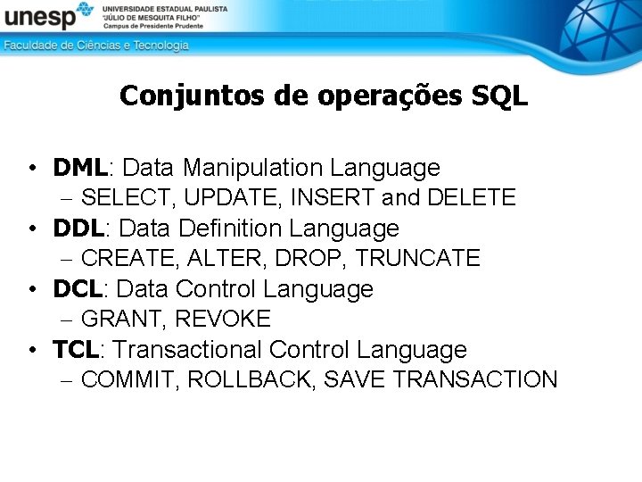 Conjuntos de operações SQL • DML: Data Manipulation Language – SELECT, UPDATE, INSERT and