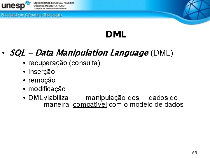 DML • SQL - Data Manipulation Language (DML) • • • recuperação (consulta) inserção