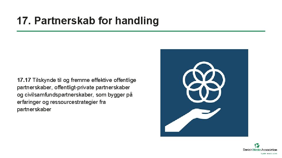 17. Partnerskab for handling 17. 17 Tilskynde til og fremme effektive offentlige partnerskaber, offentligt-private