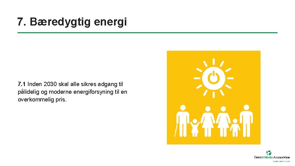 7. Bæredygtig energi 7. 1 Inden 2030 skal alle sikres adgang til pålidelig og