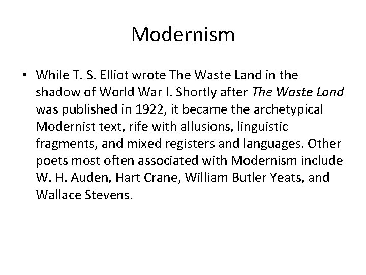 Modernism • While T. S. Elliot wrote The Waste Land in the shadow of