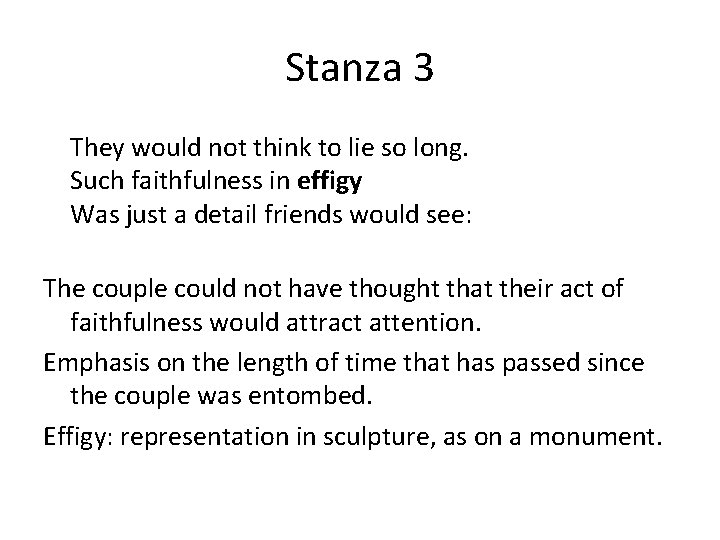 Stanza 3 They would not think to lie so long. Such faithfulness in effigy