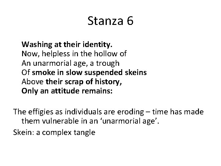 Stanza 6 Washing at their identity. Now, helpless in the hollow of An unarmorial