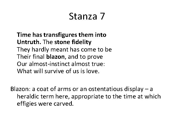 Stanza 7 Time has transfigures them into Untruth. The stone fidelity They hardly meant