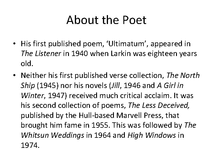 About the Poet • His first published poem, ‘Ultimatum’, appeared in The Listener in