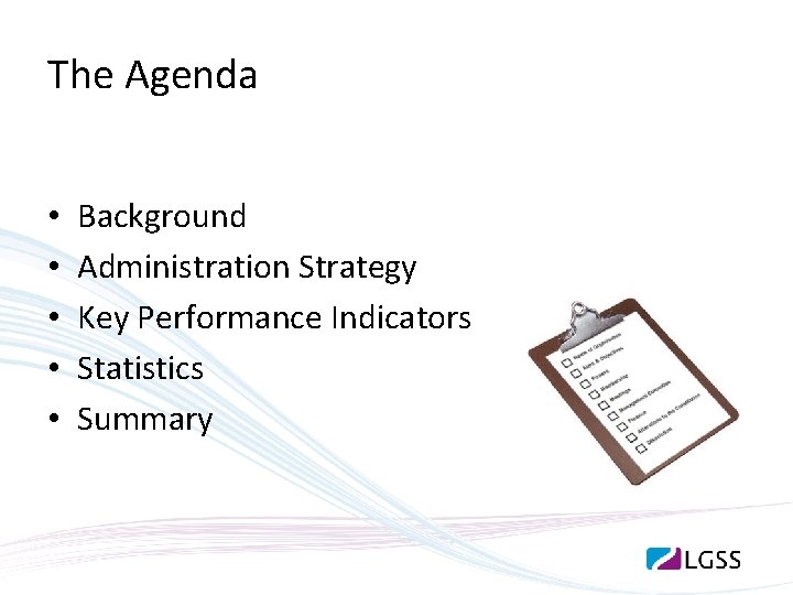 The Agenda • • • Background Administration Strategy Key Performance Indicators Statistics Summary 