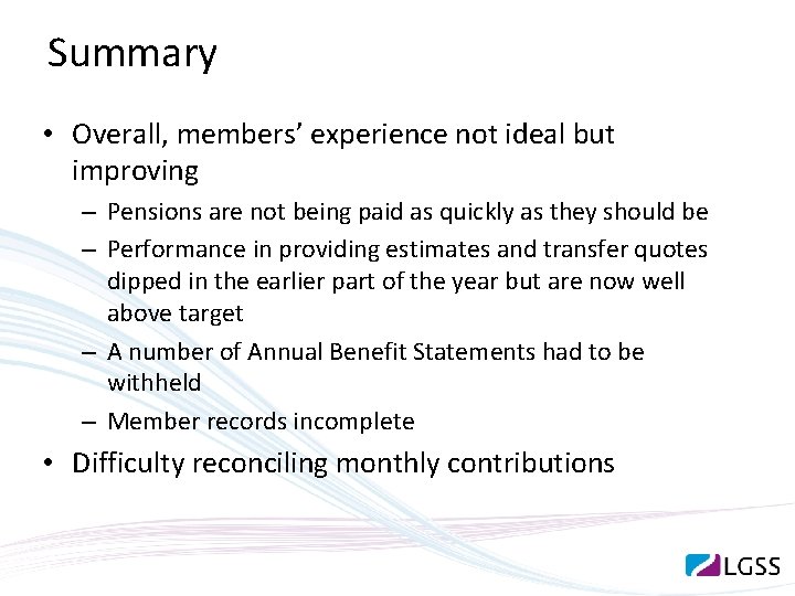 Summary • Overall, members’ experience not ideal but improving – Pensions are not being