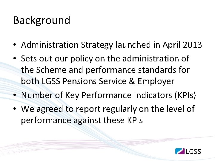 Background • Administration Strategy launched in April 2013 • Sets out our policy on