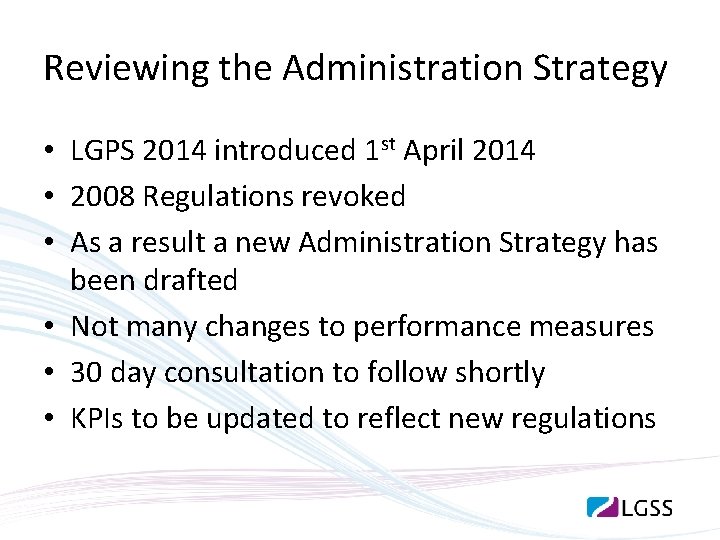 Reviewing the Administration Strategy • LGPS 2014 introduced 1 st April 2014 • 2008