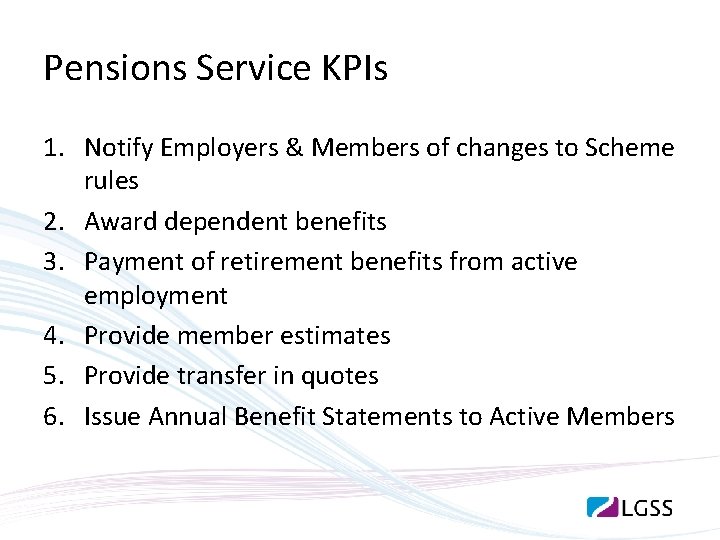 Pensions Service KPIs 1. Notify Employers & Members of changes to Scheme rules 2.