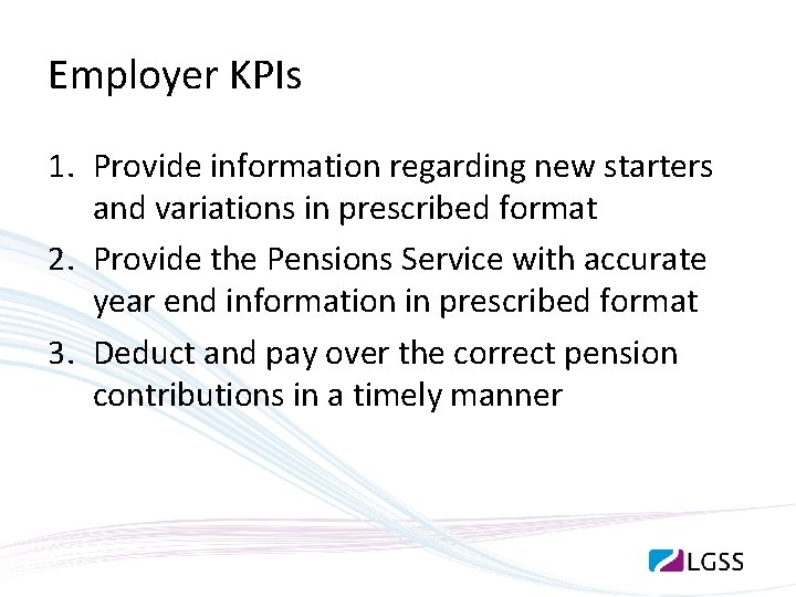 Employer KPIs 1. Provide information regarding new starters and variations in prescribed format 2.