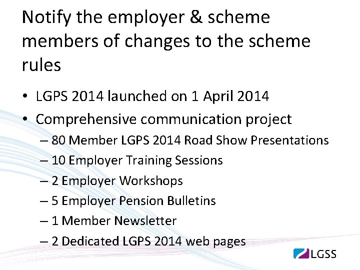 Notify the employer & scheme members of changes to the scheme rules • LGPS