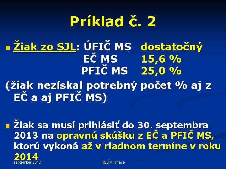 Príklad č. 2 Žiak zo SJL: ÚFIČ MS dostatočný EČ MS 15, 6 %