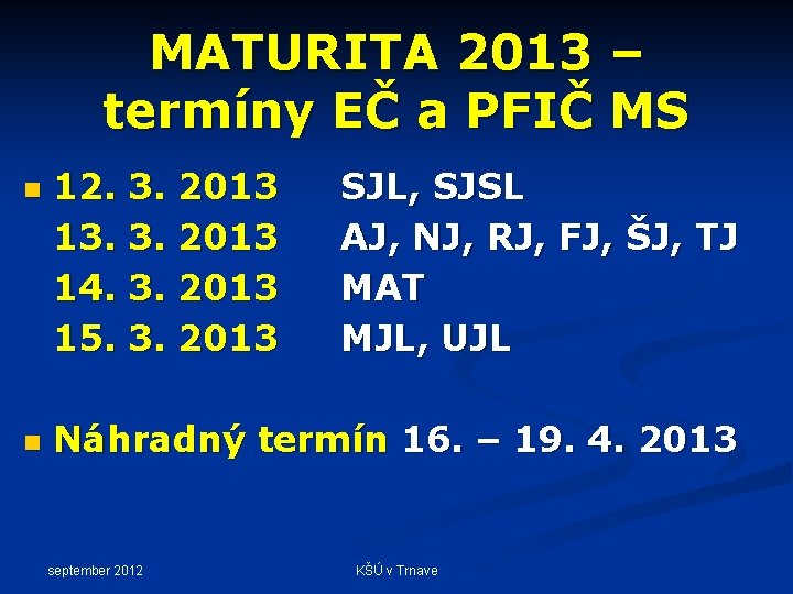 MATURITA 2013 – termíny EČ a PFIČ MS n n 12. 3. 2013 13.