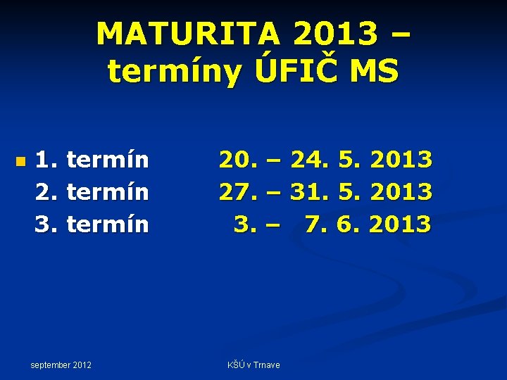 MATURITA 2013 – termíny ÚFIČ MS n 1. termín 2. termín 3. termín september
