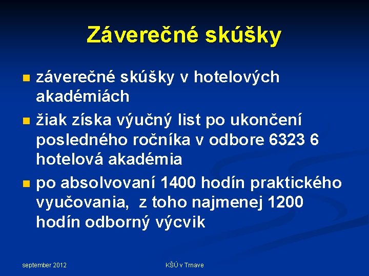 Záverečné skúšky n n n záverečné skúšky v hotelových akadémiách žiak získa výučný list