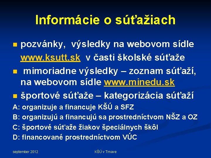 Informácie o súťažiach pozvánky, výsledky na webovom sídle www. ksutt. sk v časti školské