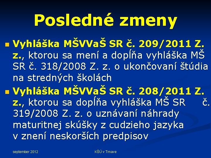 Posledné zmeny Vyhláška MŠVVaŠ SR č. 209/2011 Z. z. , ktorou sa mení a