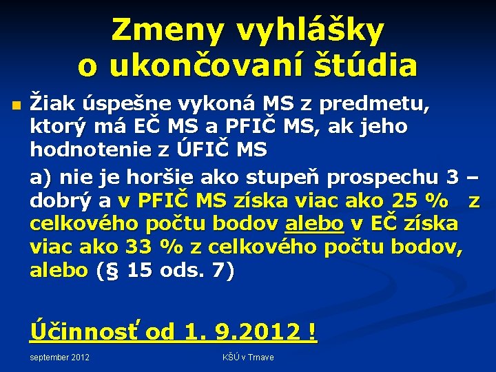 Zmeny vyhlášky o ukončovaní štúdia n Žiak úspešne vykoná MS z predmetu, ktorý má