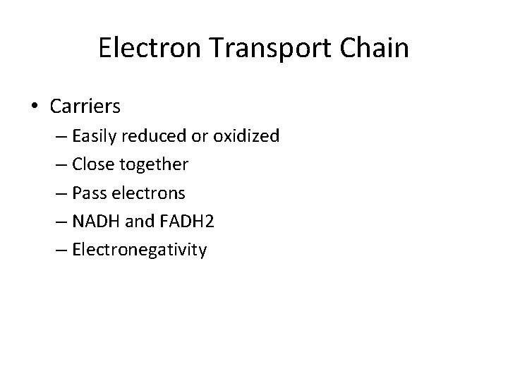 Electron Transport Chain • Carriers – Easily reduced or oxidized – Close together –