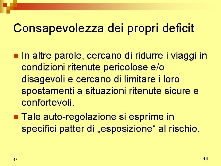 Consapevolezza dei propri deficit In altre parole, cercano di ridurre i viaggi in condizioni