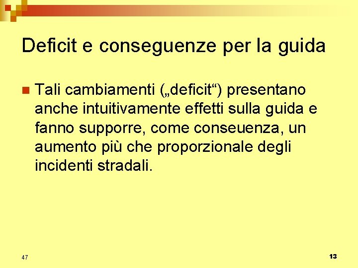 Deficit e conseguenze per la guida n 47 Tali cambiamenti („deficit“) presentano anche intuitivamente