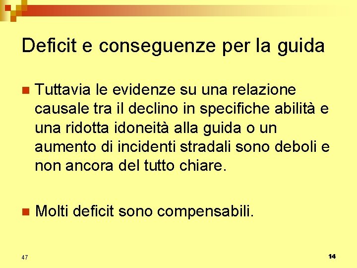 Deficit e conseguenze per la guida n Tuttavia le evidenze su una relazione causale