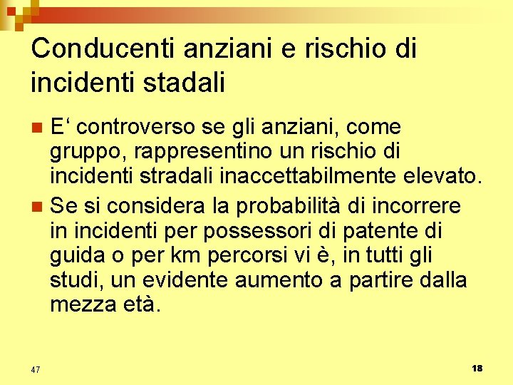 Conducenti anziani e rischio di incidenti stadali E‘ controverso se gli anziani, come gruppo,