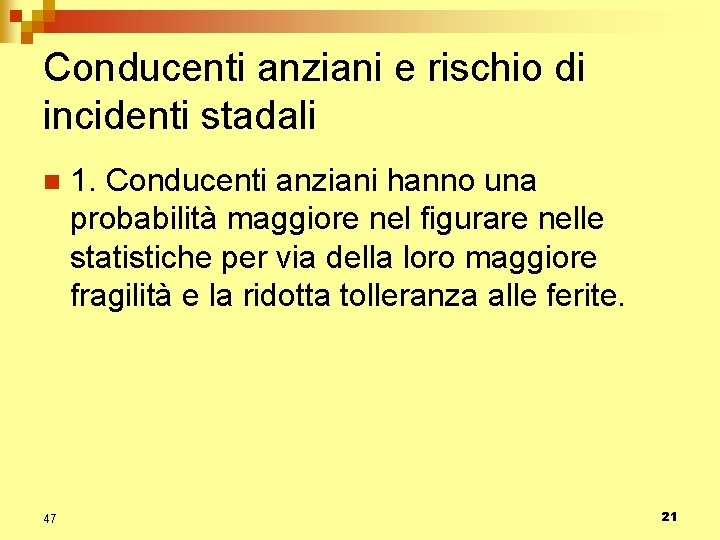 Conducenti anziani e rischio di incidenti stadali n 47 1. Conducenti anziani hanno una