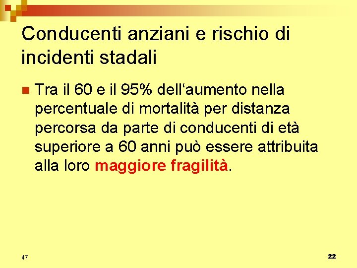 Conducenti anziani e rischio di incidenti stadali n 47 Tra il 60 e il