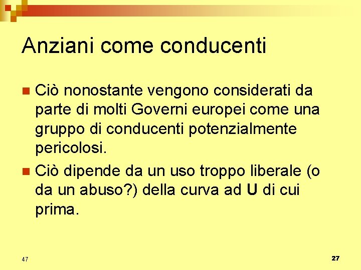 Anziani come conducenti Ciò nonostante vengono considerati da parte di molti Governi europei come