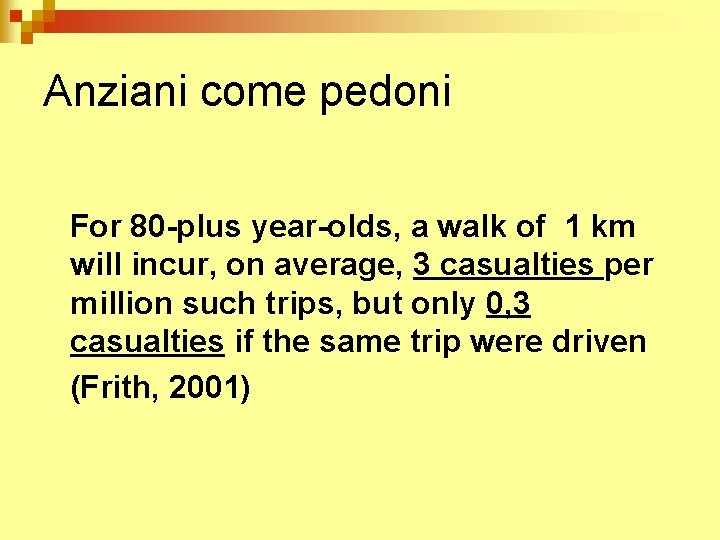 Anziani come pedoni For 80 -plus year-olds, a walk of 1 km will incur,