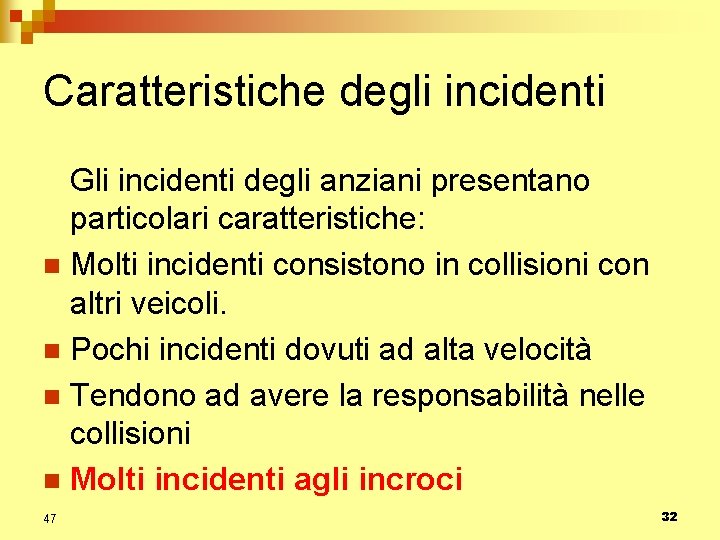 Caratteristiche degli incidenti Gli incidenti degli anziani presentano particolari caratteristiche: n Molti incidenti consistono