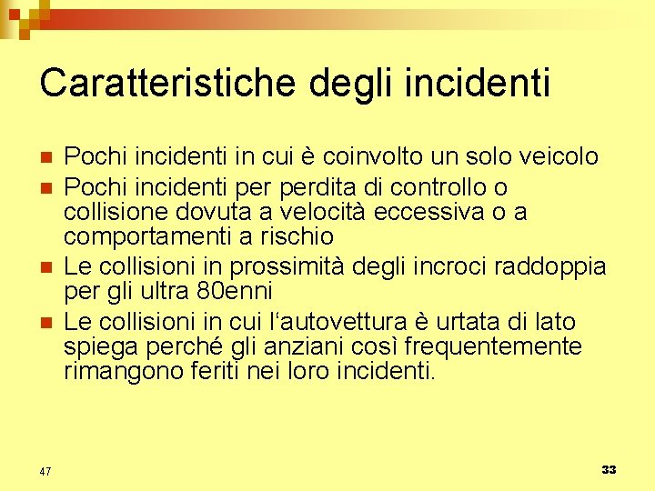 Caratteristiche degli incidenti n n 47 Pochi incidenti in cui è coinvolto un solo