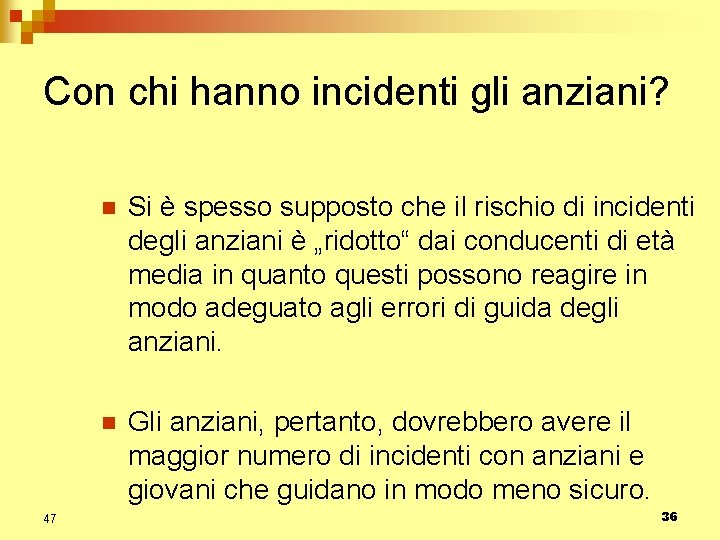 Con chi hanno incidenti gli anziani? 47 n Si è spesso supposto che il